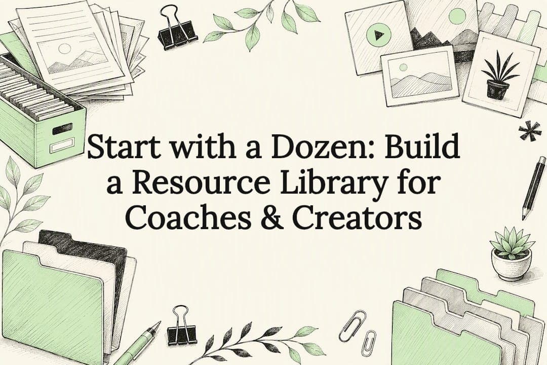 Start with a Dozen: Build a Resource Library for Coaches & Creators