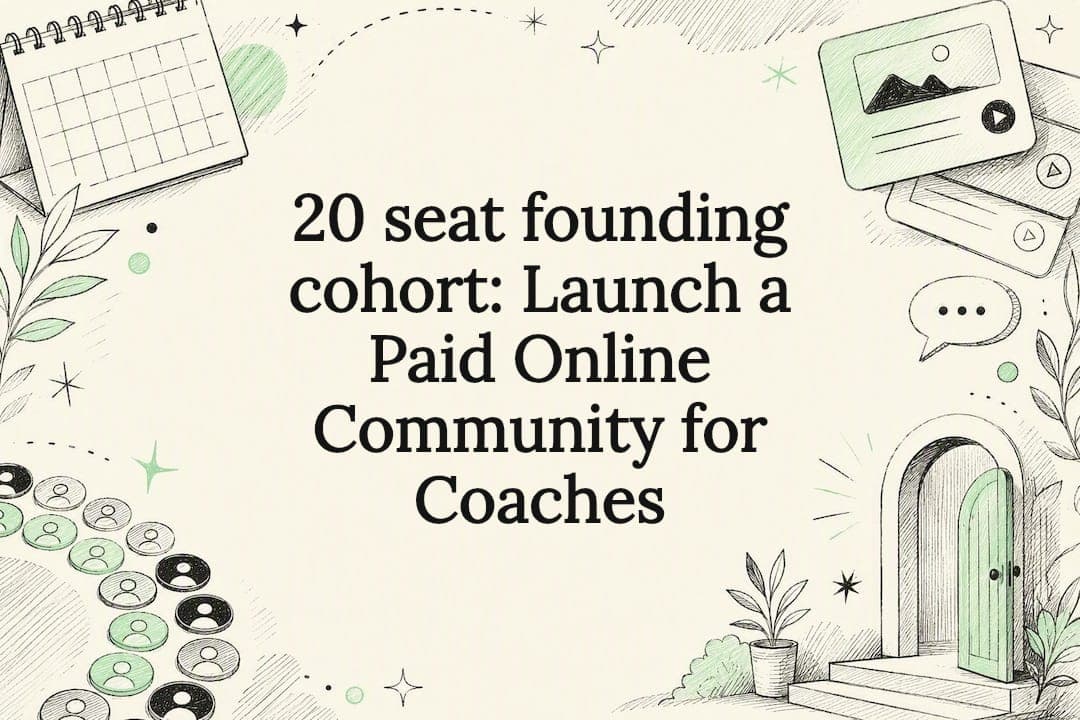 20 seat founding cohort: Launch a Paid Online Community for Coaches